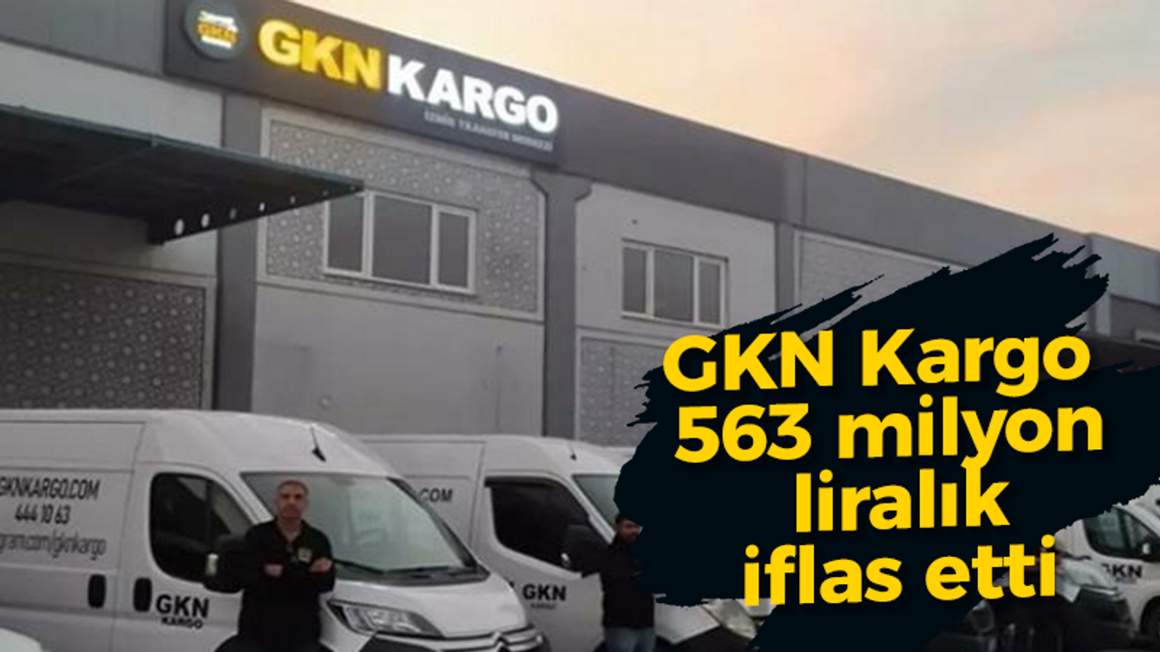 GKN Kargo 563 milyon liralık iflas etti