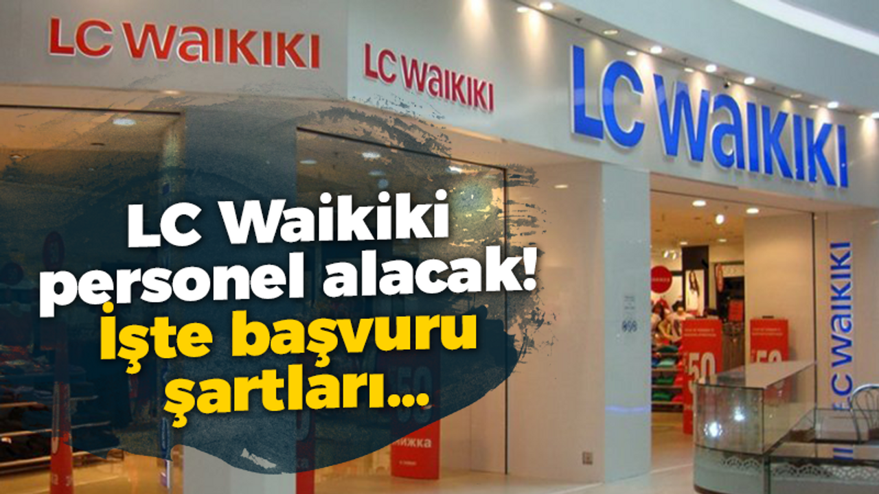 LC Waikiki personel alacak! İşte başvuru şartları...