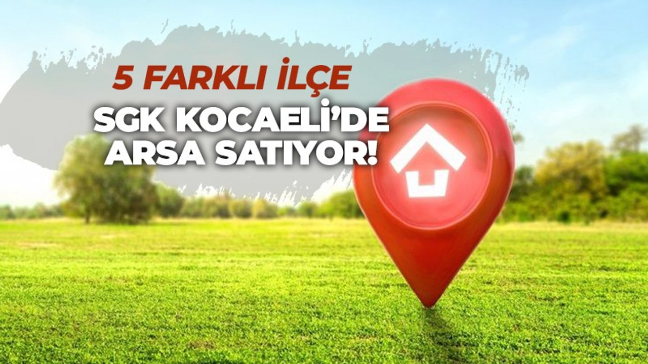 Sosyal Güvenlik Kurumu Kocaeli’de 11 adet arsa satıyor! İşte ihalenin detayları…