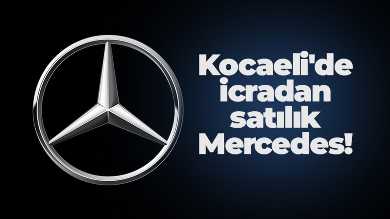 Kocaeli'de Mercedes marka araç icradan satılık! Tarih açıklandı