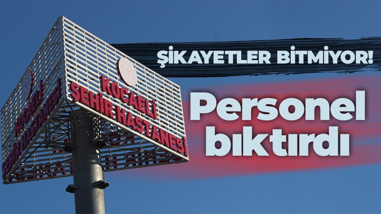 Kocaeli Şehir Hastanesi personeli halkı bıktırdı! Şikayetler bitmiyor