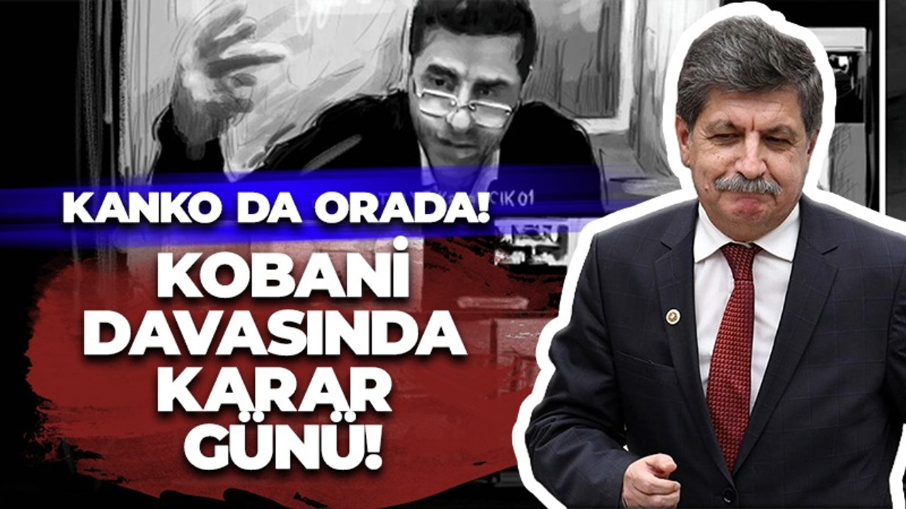 Kobani davasında karar günü: Kanko'da orada