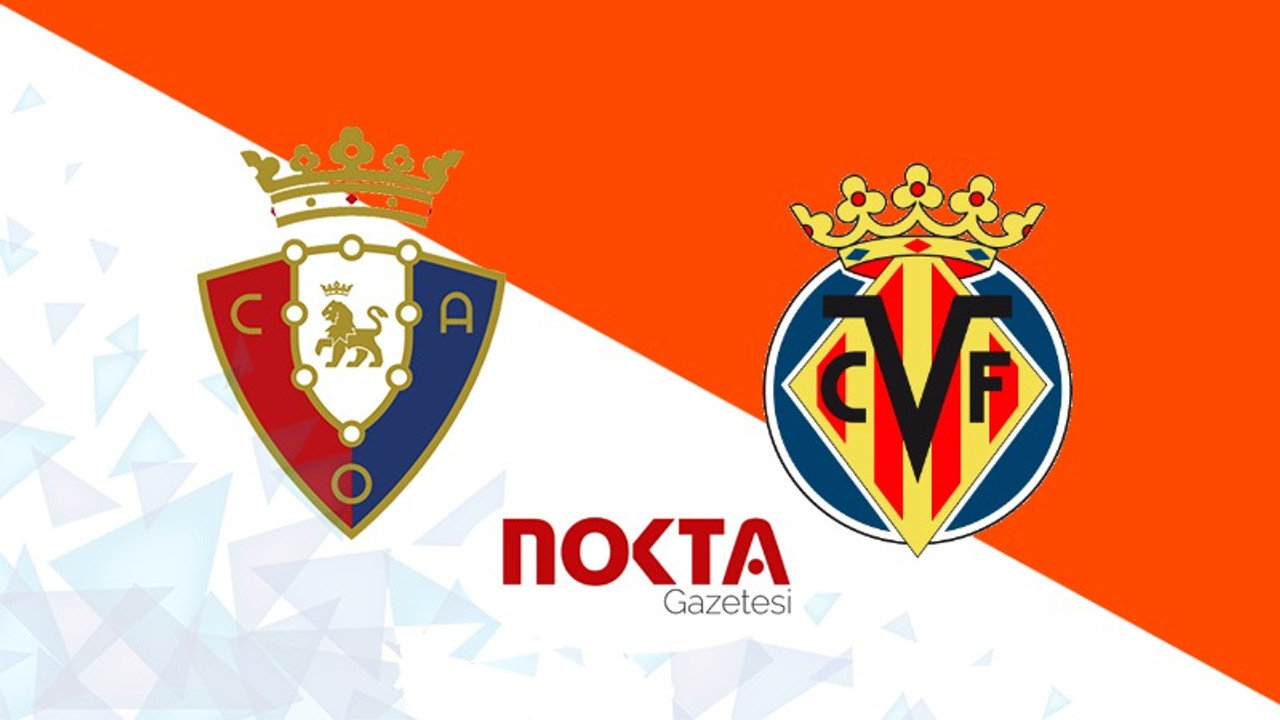 Osasuna – Villarreal maçı ne zaman, saat kaçta, hangi kanalda?