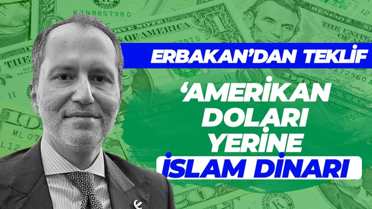 Fatih Erbakan'dan teklif: Amerikan doları yerine İslam dinarı