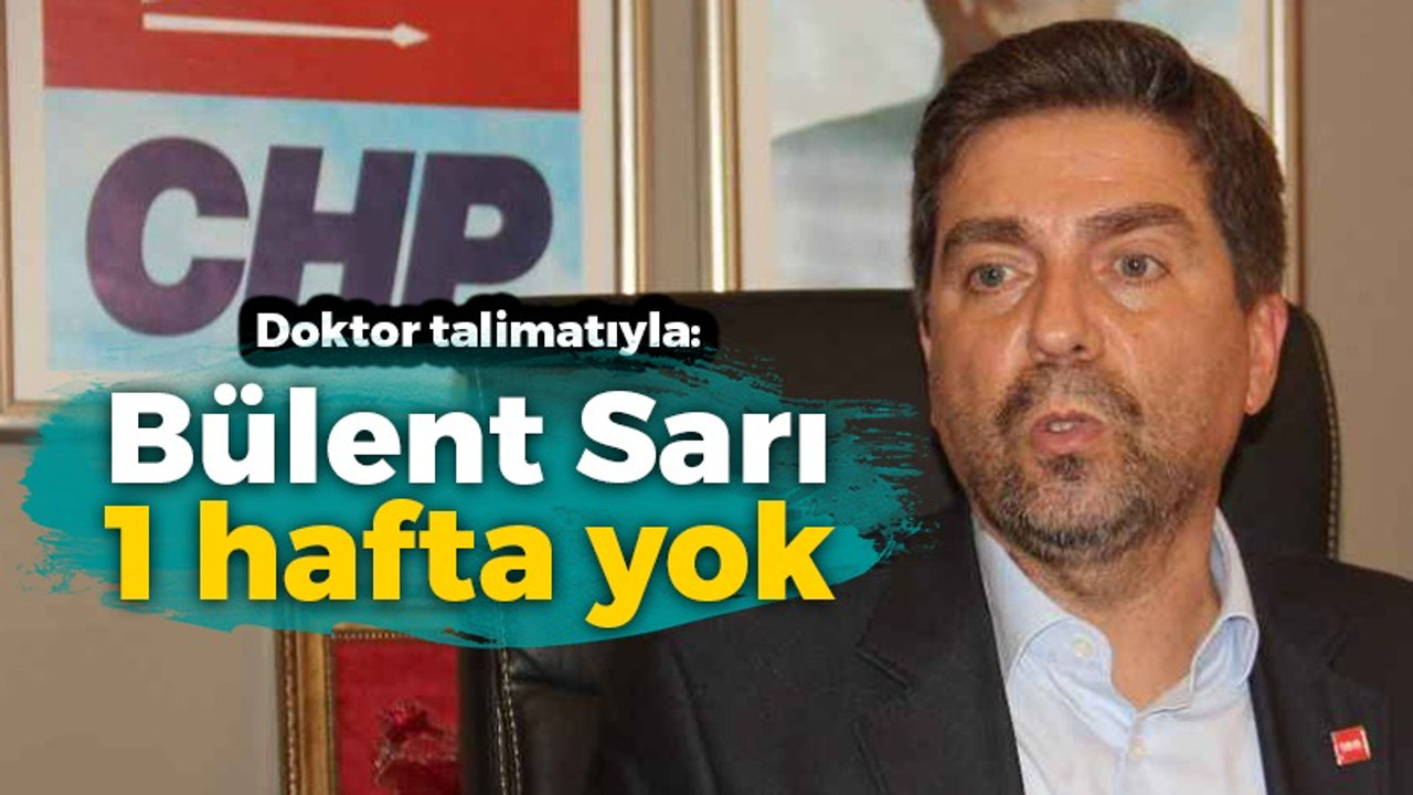 Doktor talimatıyla: Bülent Sarı 1 hafta yok