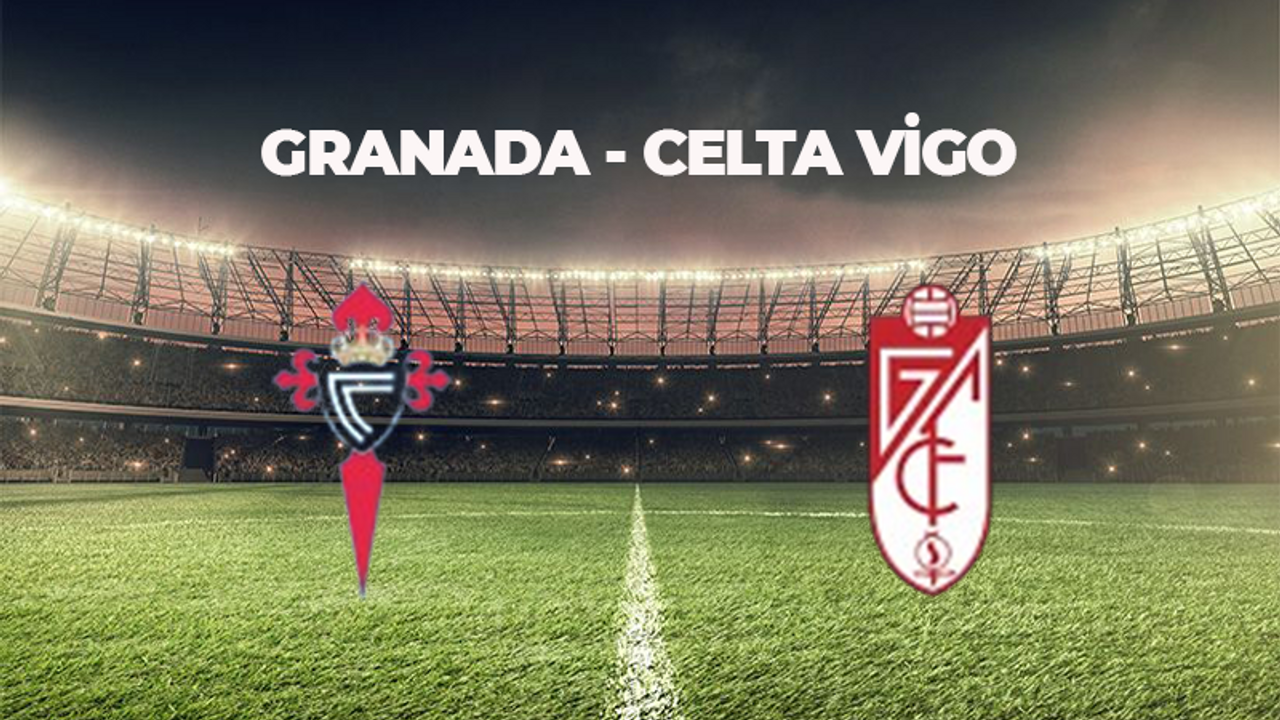 GRANADA CELTA VİGO MAÇI NE ZAMAN, SAAT KAÇTA VE HANGİ KANALDA? LA LİGA