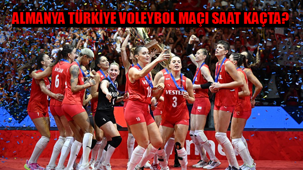 ALMANYA - TÜRKİYE VOLEYBOL MAÇI SAAT KAÇTA? HANGİ KANALDA? Filenin Sultanları Maç Takvimi