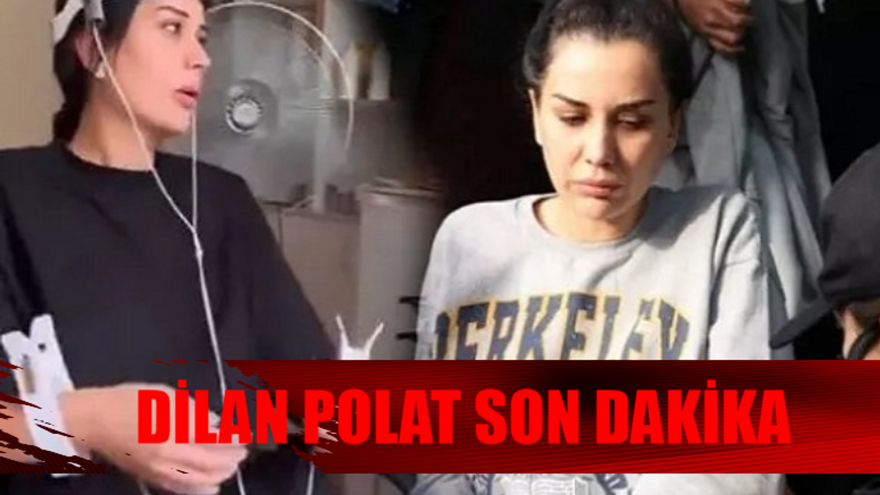 DİLAN POLAT SON DURUM: Dilan Polat Bakırköy Ruh ve Sinir Hastalıkları Hastanesi Ne Kadar Kalacak? Dilan Polat Tahliye Olacak Mı?