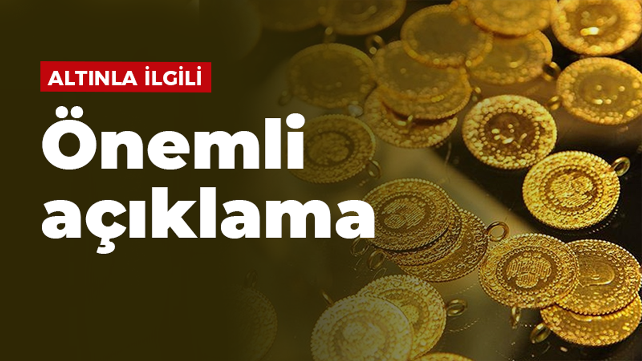 Altınla ilgili önemli açıklama