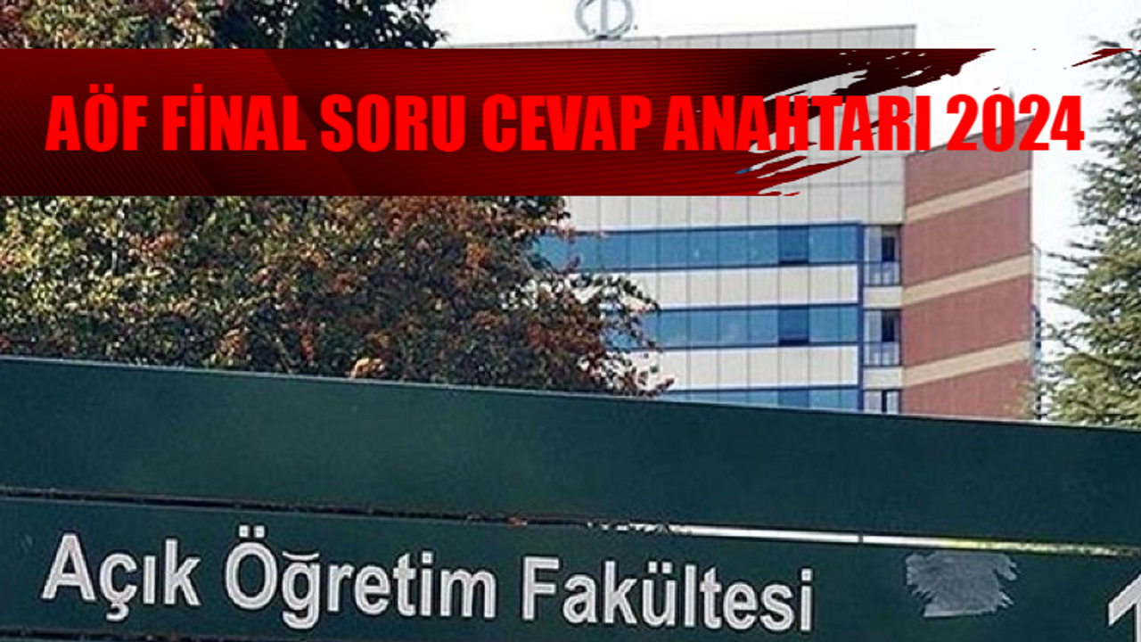 AÖF FİNAL SORU CEVAP ANAHTARI 2024: AÖF Bahar Dönemi Final Sınavı Açıklandı Mı, Ne Zaman Açıklanacak? AÖF Final Cevap Anahtarı