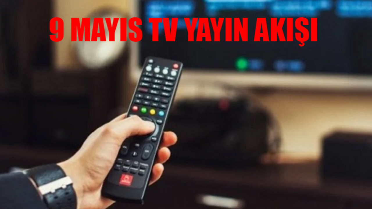 TV YAYIN AKIŞI 9 MAYIS 2024 PERŞEMBE: Bugün Kanallarda Hangi Dizi Var? Kanal D, ATV, Show TV, TV8, TRT1, Star TV, NOW TV Yayın Akışı