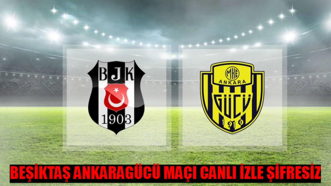 BEŞİKTAŞ - ANKARAGÜCÜ MAÇI ŞİFRESİZ CANLI İZLE: ATV Canlı Yayın Ankaragücü Beşiktaş Kupa Maçı Bedava İzle! Beşiktaş Ankaragücü Maçı Full HD İzle Kesintisiz