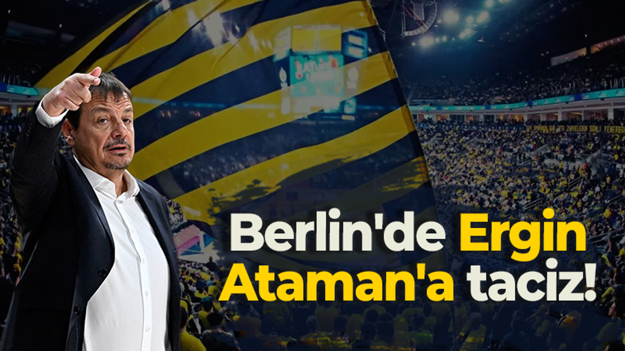 Berlin'de Ergin Ataman'a taciz!