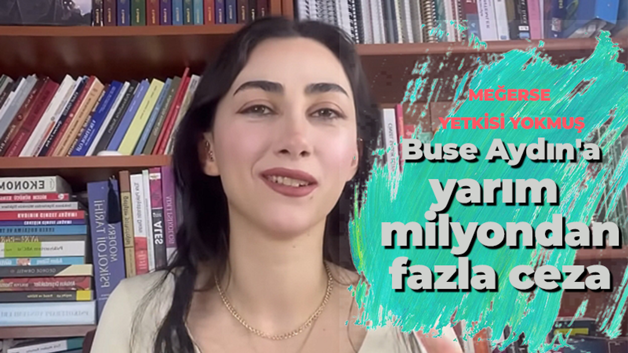 Meğerse yetkisi yokmuş Buse Aydın'a rekor ceza