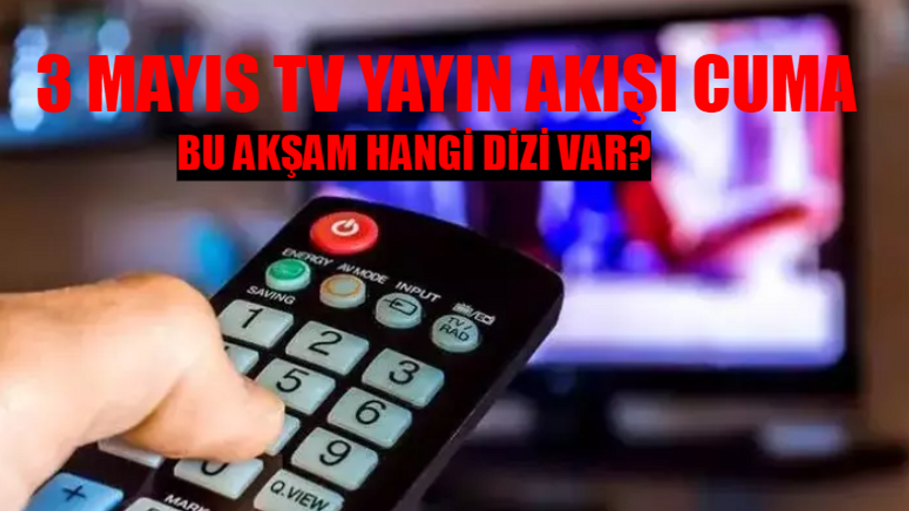 TV YAYIN AKIŞI 3 MAYIS 2024 CUMA BELLİ OLDU: Bugün Kanallarda Ne Var? Kanal D, ATV, NOW, Show TV, TV8, TRT 1, STAR TV Yayın Akışı 3 Mayıs