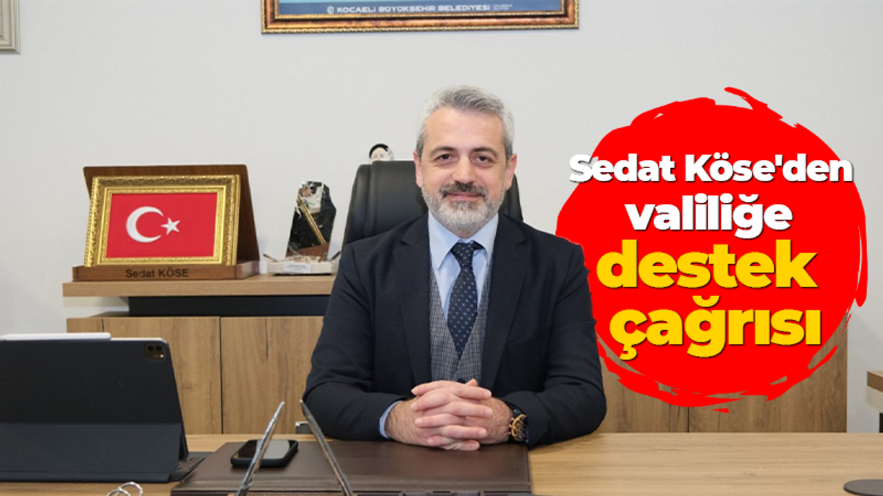 Sedat Köse'den valiliğe destek çağrısı