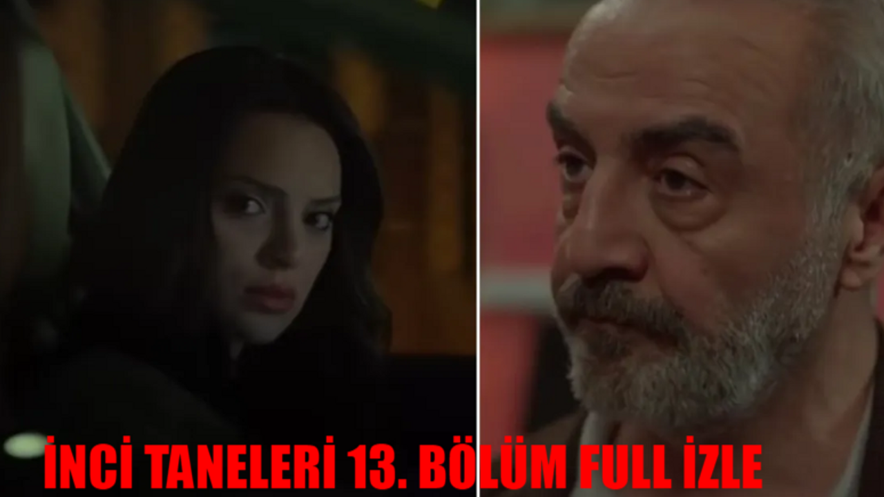 İNCİ TANELERİ 13. BÖLÜM FULL İZLE: İnci Taneleri 13 Bölüm İzle Full HD Tek Parça! Kanal D İnci Taneleri Son Bölüm İzle Youtube