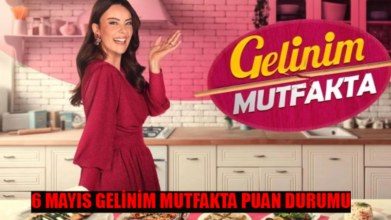 6 MAYIS GELİNİM MUTFAKTA PUAN DURUMU TIKLA ÖĞREN: Kanal D Gelinim Mutfakta Çeyrek Altını Kim Aldı? 6 Mayıs Gelinim Mutfakta Bugün Kim 1. Oldu?