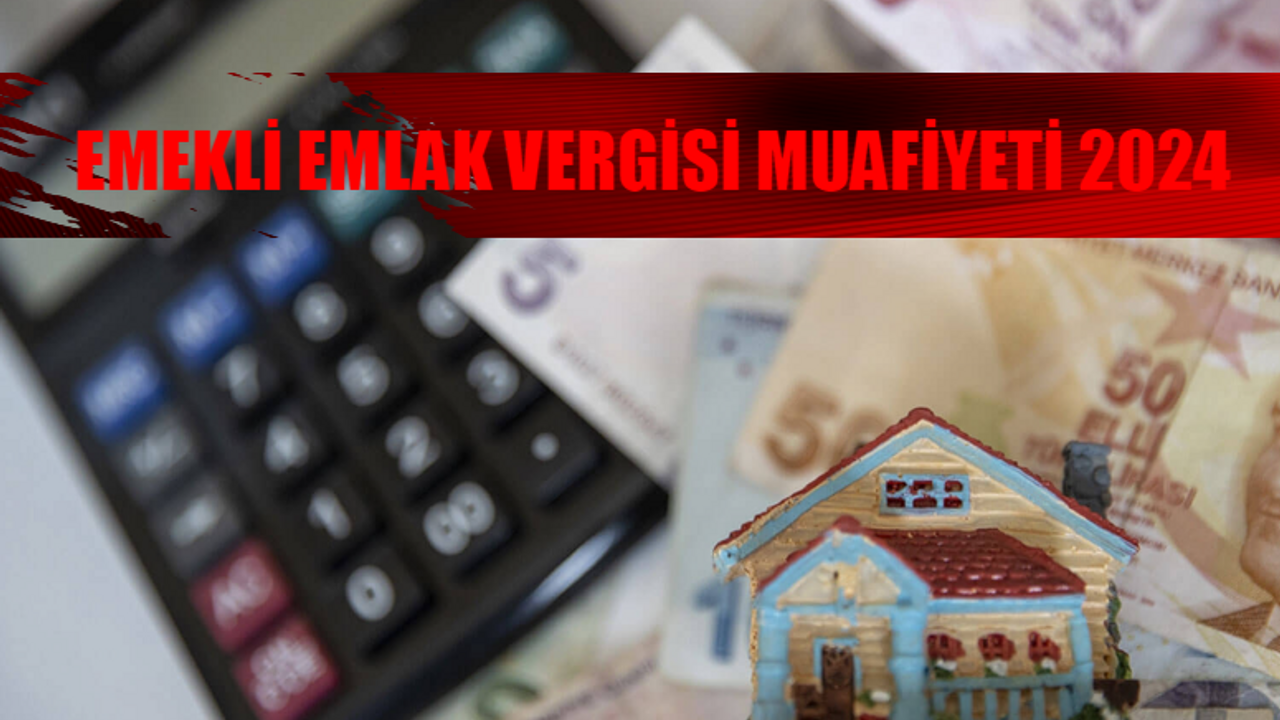 EMEKLİ EMLAK VERGİSİ MUAFİYETİ NASIL YAPILIR? 2 Evi Olan Emekli Emlak Vergisi Öder Mi? Emekli Emlak Vergisi Muafiyeti İçin Gerekli Belgeler