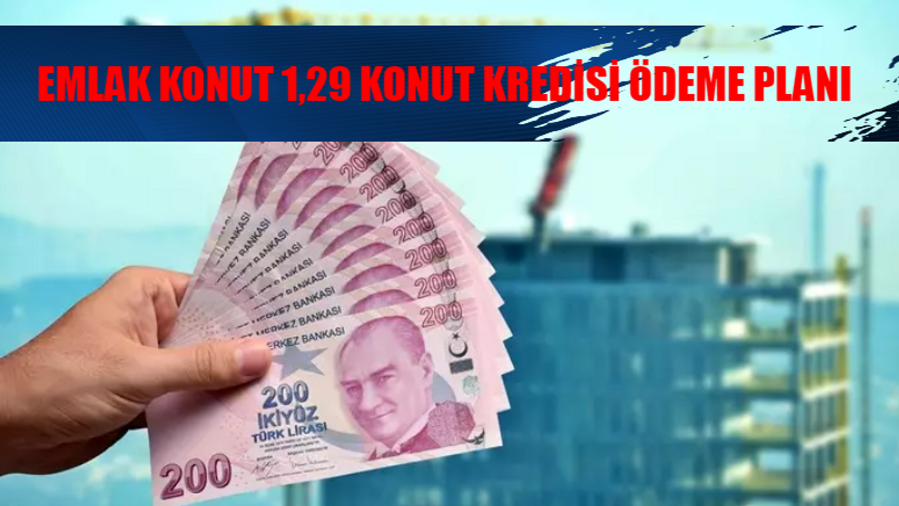 EMLAK KONUT 1,29 FAİZLİ KONUT KREDİSİ BAŞVURU ŞARTLARI! 1,29 Konut Kredisi Nasıl Alınır? 2024 Yeni Konut Kredisi ÖDEME PLANI VADE SAYISI