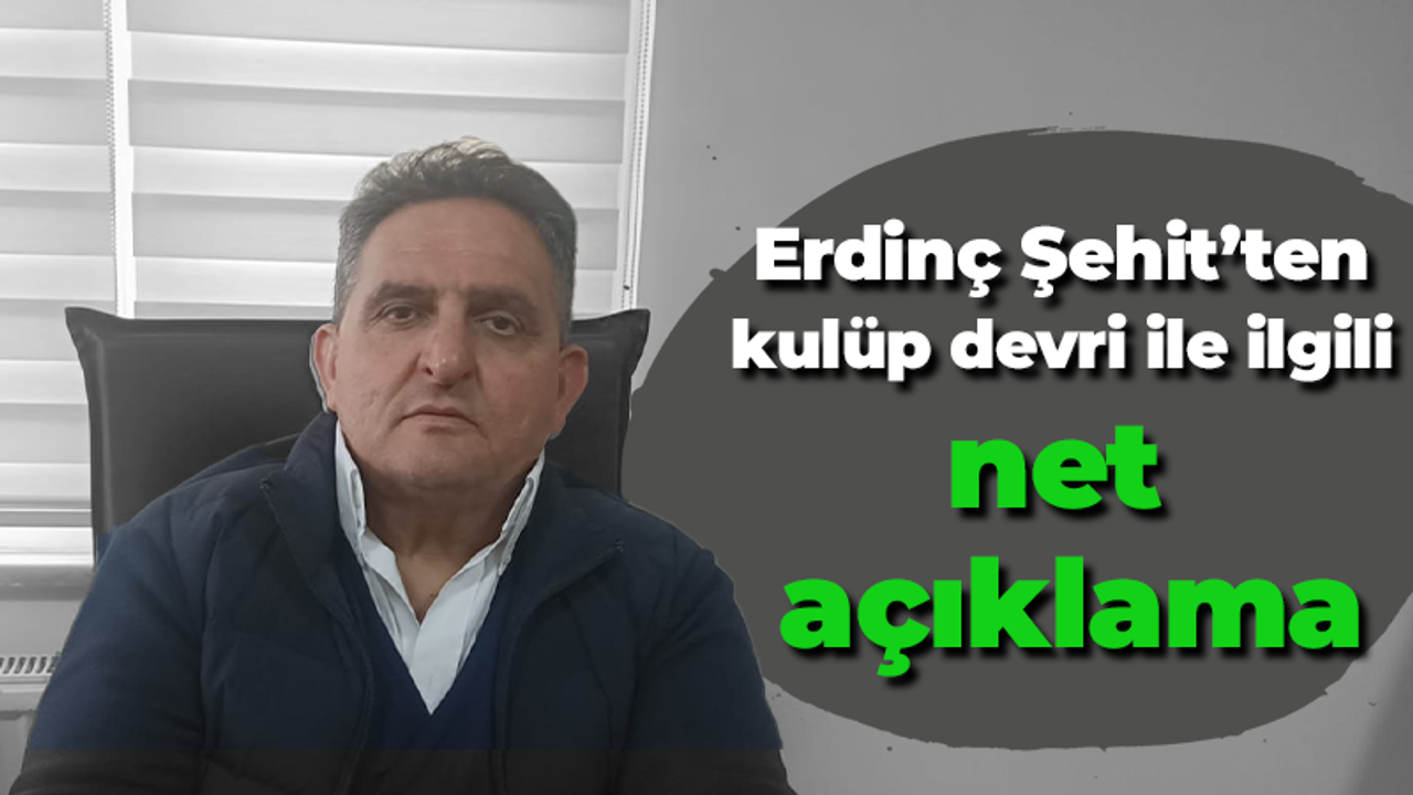 Erdinç Şehit’ten kulüp devri ile ilgili net açıklama