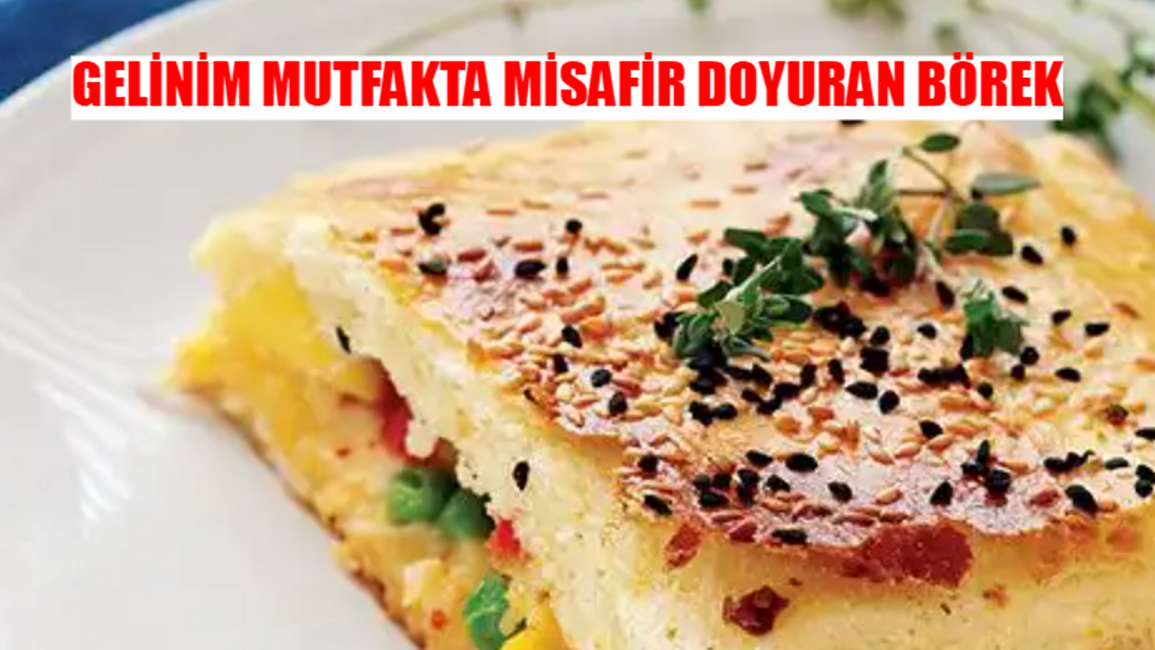 Gelinim Mutfakta Misafir Doyuran Börek Tarifi 30 MAYIS 2024: Misafir Doyuran Börek Nasıl Yapılır? Misafir Doyuran Börek Malzemeleri