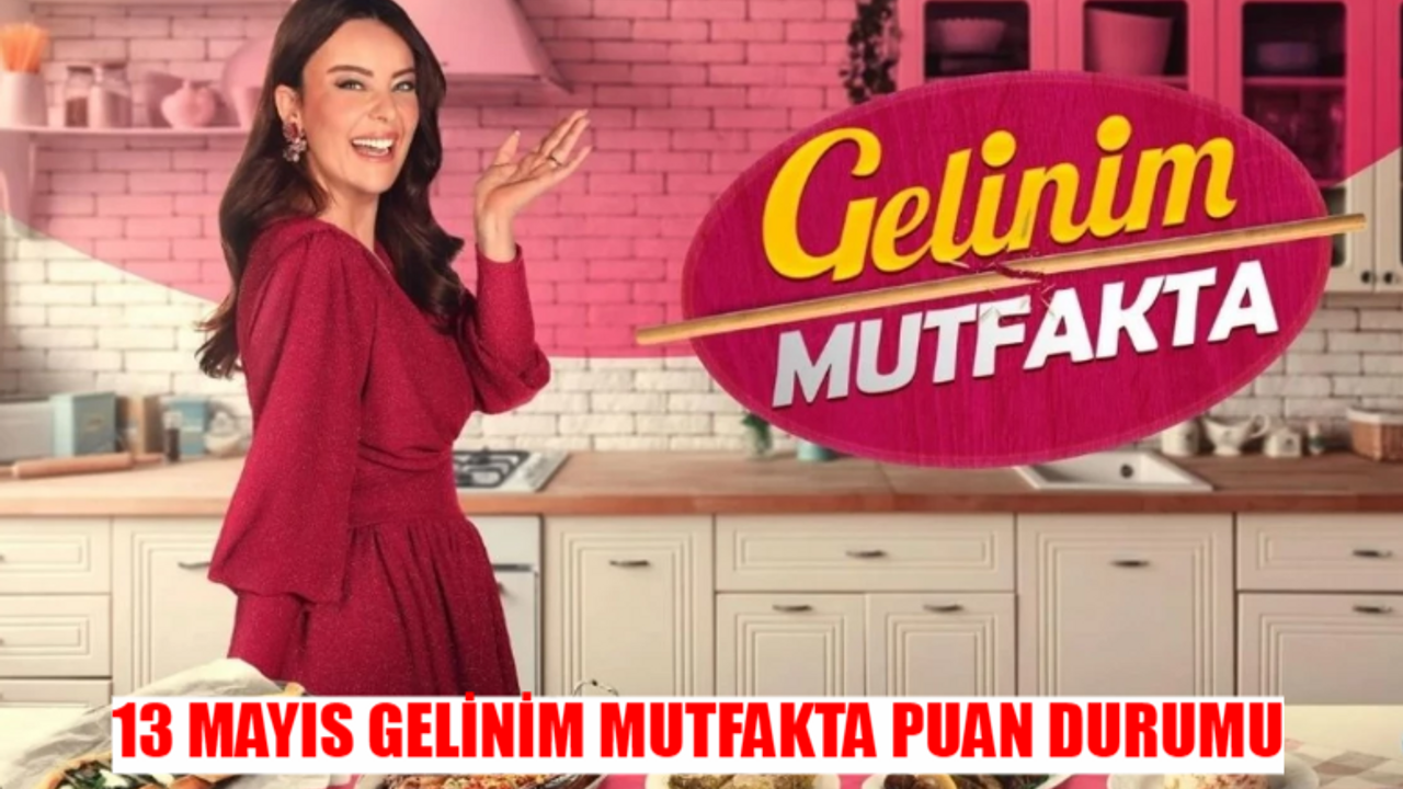 GELİNİM MUTFAKTA 13 MAYIS PUAN DURUMU TIKLA ÖĞREN: 13 Mayıs Gelinim Mutfakta Çeyreği Kim Aldı? Kanal D Canlı Gelinim Mutfakta Bugün Kim 1. Oldu?