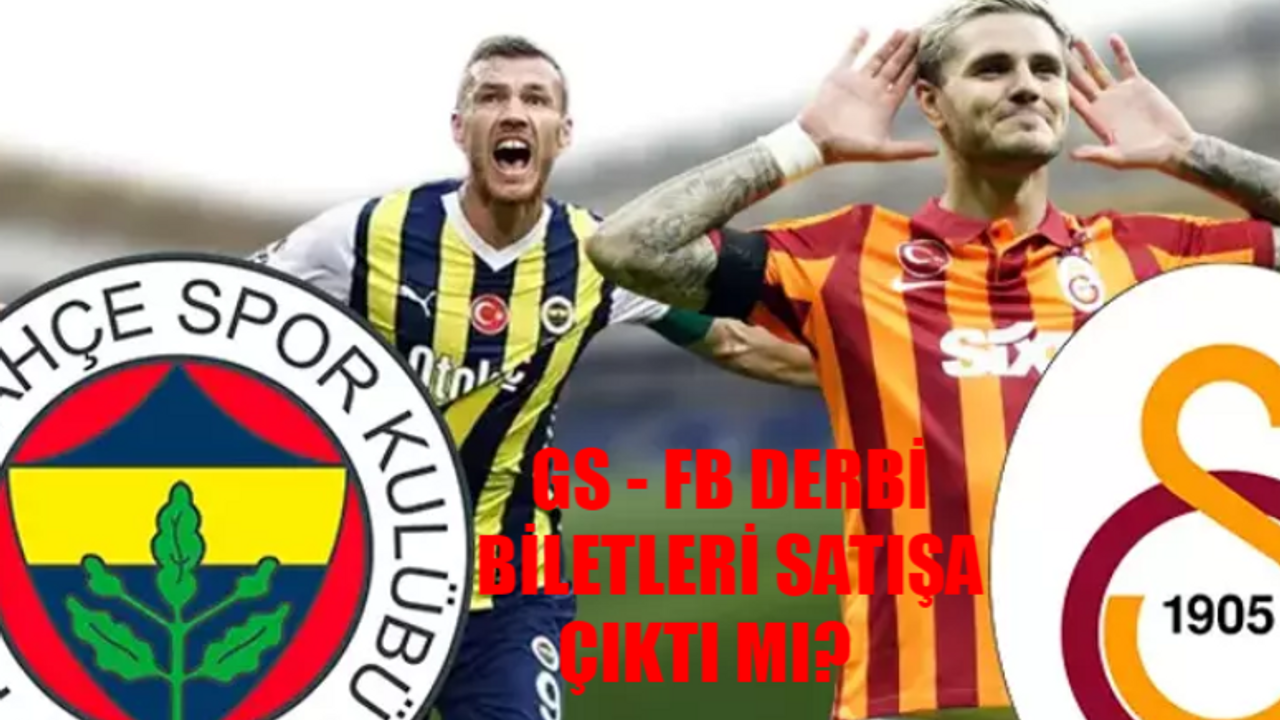 GS - FB DERBİ BİLETLERİ SON DAKİKA: Galatasaray Fenerbahçe Derbi Biletleri Ne Zaman Satışa Çıkar? GS FB Derbi Saat Kaçta Bilet Çıktı Mı?