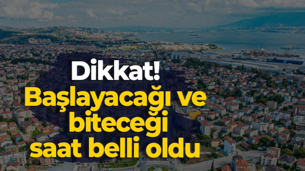 Kocaeli için direkt saat duyuruldu! Başlayacağı ve biteceği zaman belli oldu