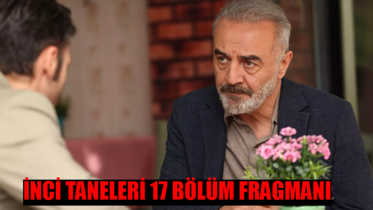 İNCİ TANELERİ 17 BÖLÜM FRAGMANI TIKLA İZLE! Kanal D İnci Taneleri Yeni Bölüm Fragmanı! İnci Taneleri 17. Bölüm Fragmanı İzle