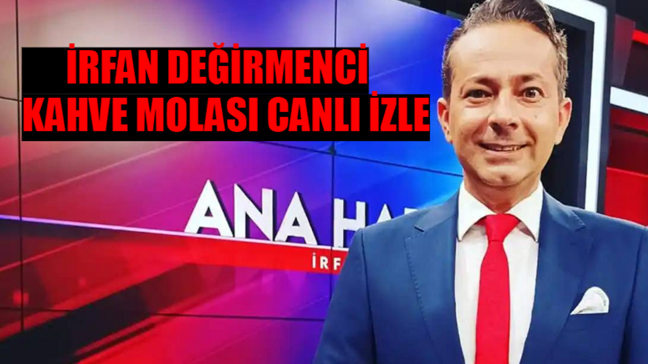 İRFAN DEĞİRMENCİ KAHVE MOLASI CANLI YAYIN İZLE EKRANI YOUTUBE: İrfan Değirmenci Nerede Çıkıyor? İrfan Değirmenci Hangi Kanalda?