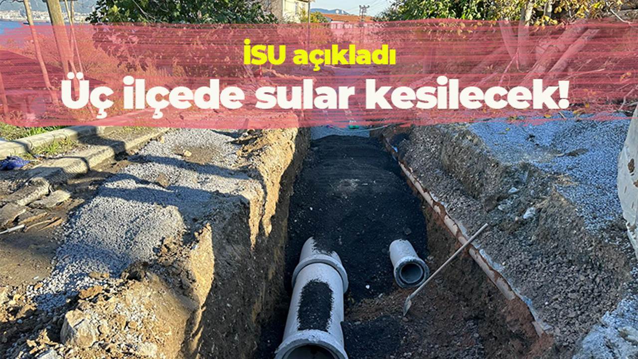 İSU açıkladı! Kocaeli'de üç ilçede sular kesilecek