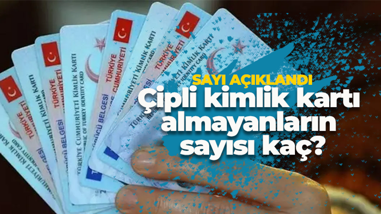 Rekor sayıda kişi çipli kimlik kartını almadı!