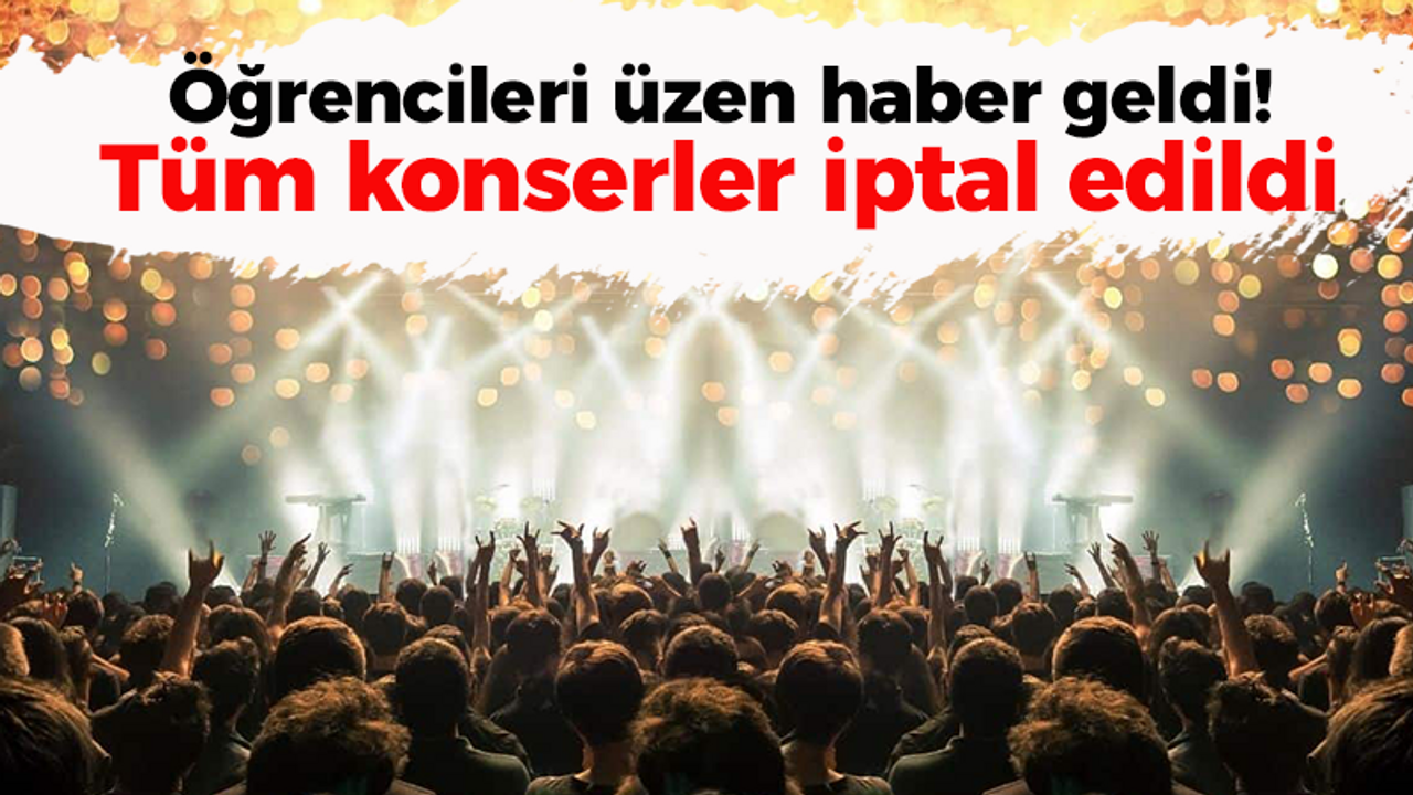 Öğrencileri üzen haber geldi! Tüm konserler iptal edildi