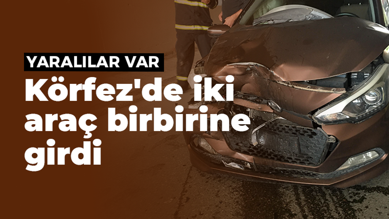 Körfez'de iki araç birbirine girdi