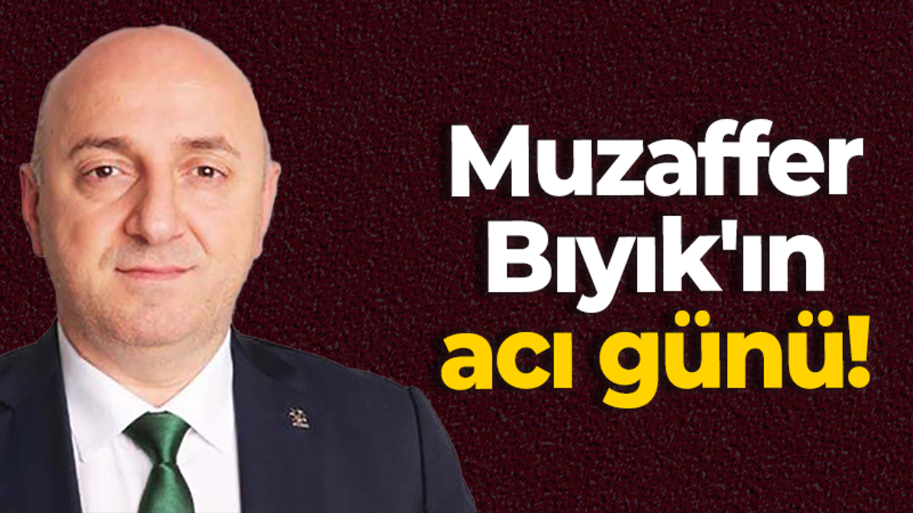 Muzaffer Bıyık'ın acı günü!