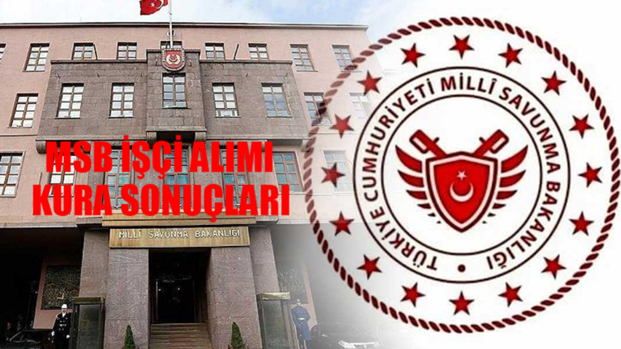 MSB İŞÇİ ALIMI KURA ÇEKİMİ SONUÇLARI İSİM LİSTESİ 2024: Milli Savunma Bakanlığı Personel Alımı Kura Sonuçları! MSB Sonuç Sorgulama Ekranı