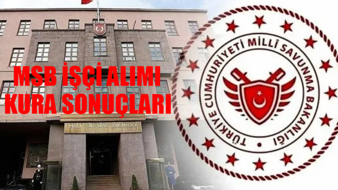 MSB 1829 İŞÇİ ALIMI KURA SONUÇLARI İSİM LİSTESİ TIKLA ÖĞREN: Milli Savunma Bakanlığı İşçi Alımı Kura Sonuçları! MSB İŞKUR Kura Sonuçları Nasıl Bakılır?