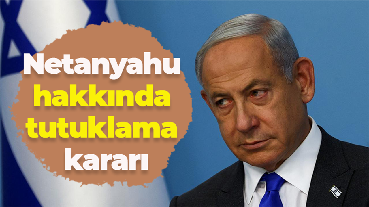 Uluslararası Ceza Mahkemesi'nden Netanyahu hakkında tutuklama talebi