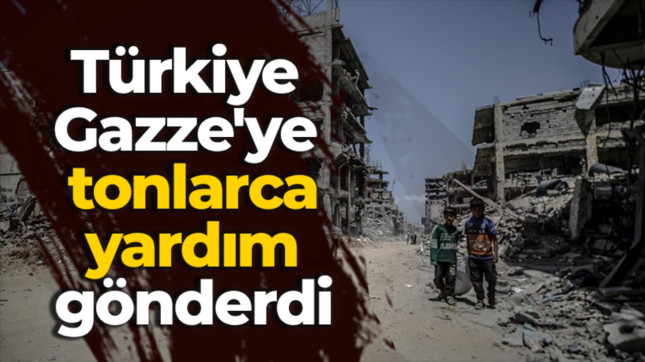 Türkiye, Gazze'ye tonlarca yardım gönderdi