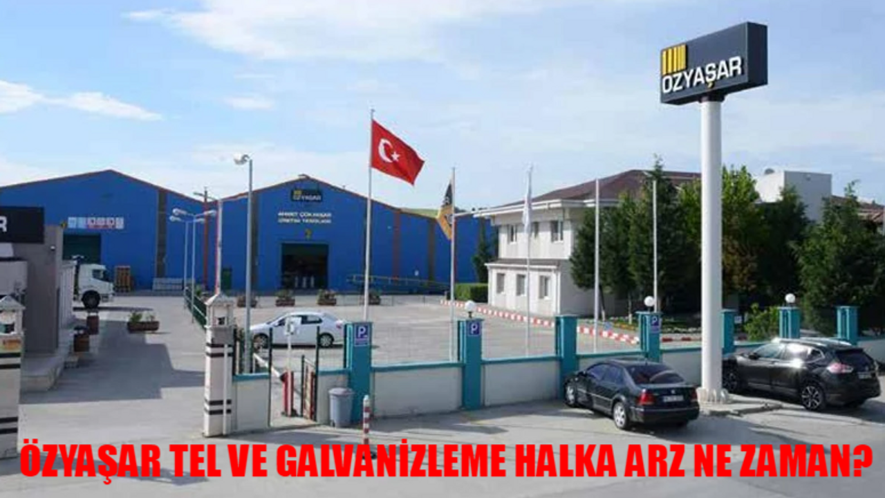 ÖZYAŞAR TEL VE GALVANİZLEME SANAYİ AŞ HALKA ARZ TARİHİ: Özyaşar Tel Halka Arz Ne Zaman? Özyaşar Tel Galvanizleme Kaç Lot Verir?