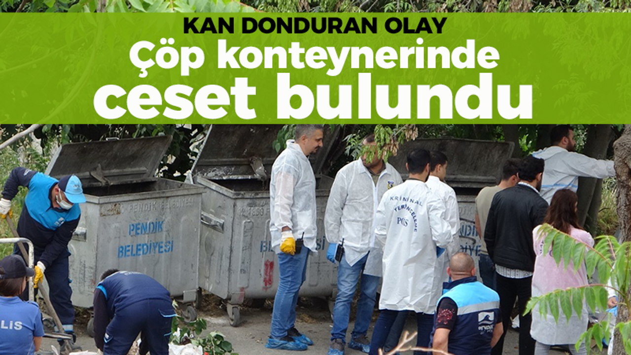 Çöp konteynerinde ceset bulundu