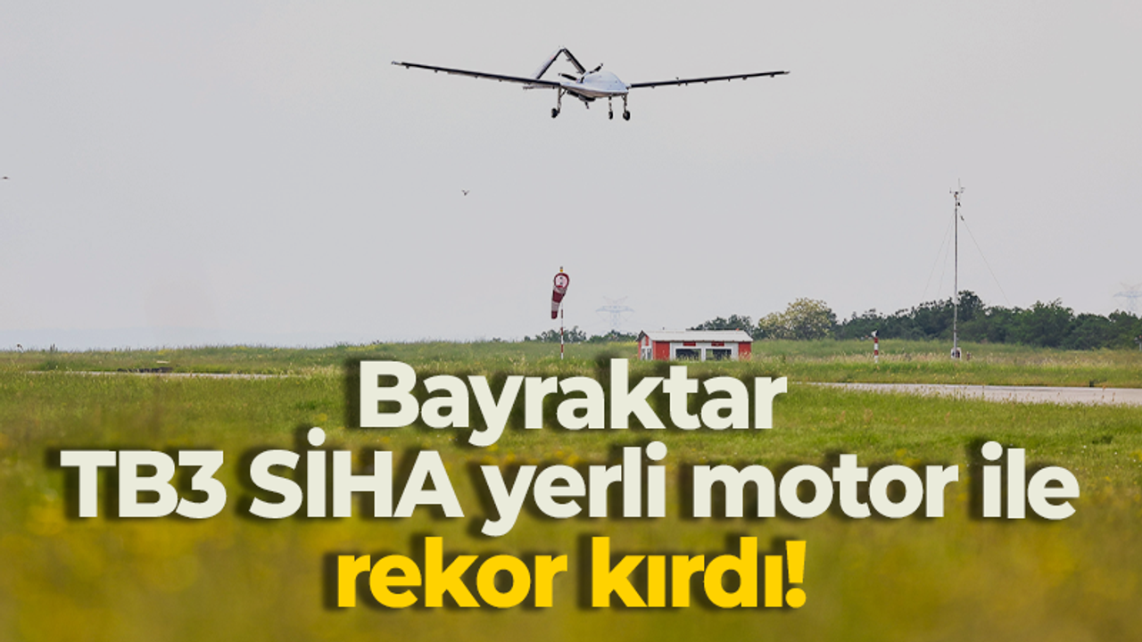 Bayraktar TB3 SİHA yerli motor ile rekor kırdı!