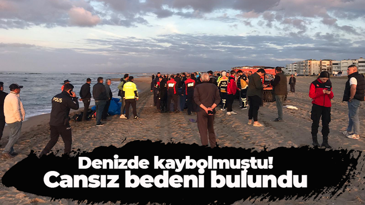 Denizde kaybolmuştu! Cansız bedeni bulundu