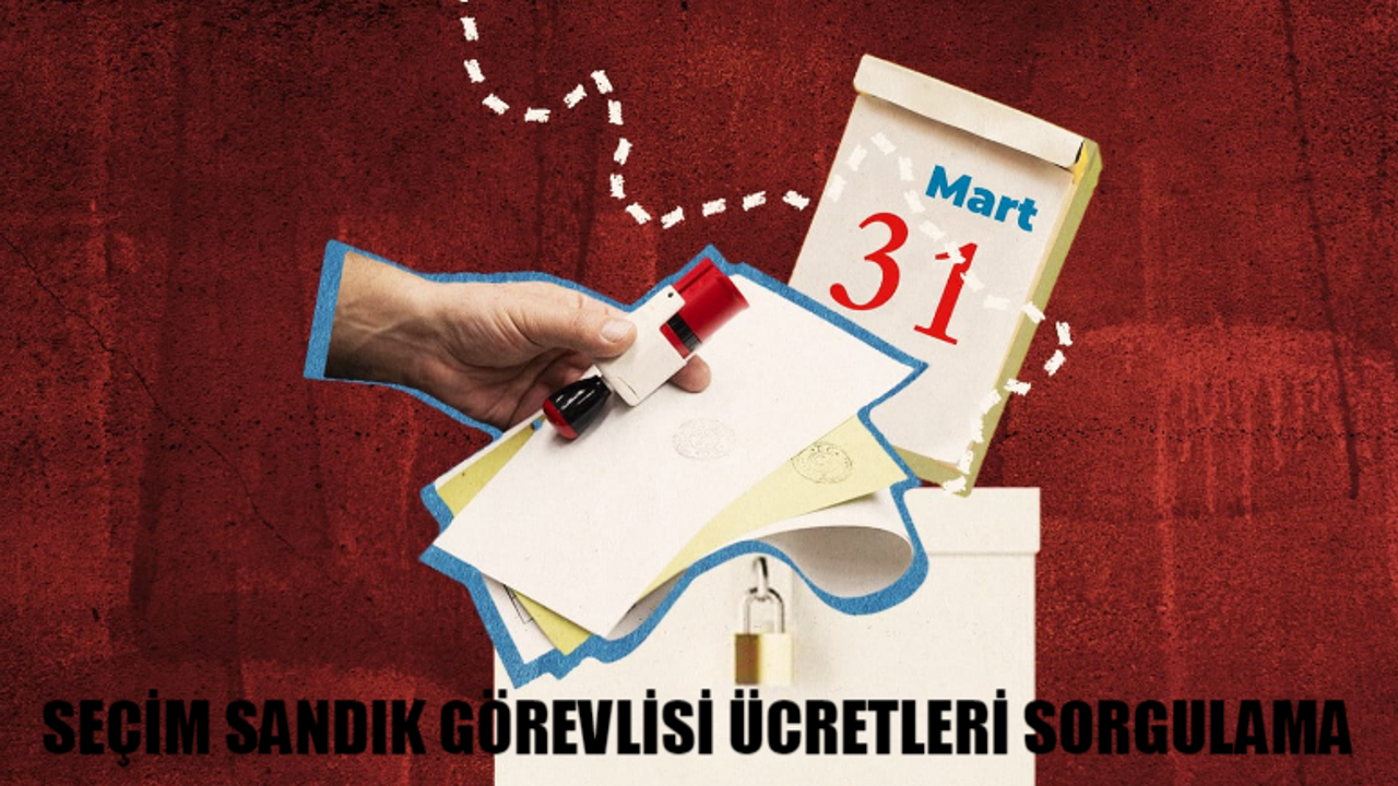 SEÇİM SANDIK GÖREVLİSİ ÜCRETLERİ SORGULAMA: YSK 31 Mart Seçim Ücretleri Yattı Mı, Ne Zaman Yatacak? Halkbank / Ziraat Bankası Seçim Parası Sorgulama