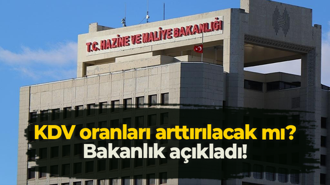 KDV oranları arttırılacak mı? Bakanlık açıkladı!