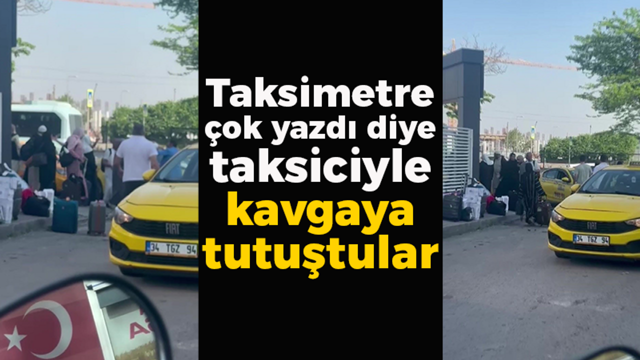 Taksimetre çok yazdı diye taksiciyle kavgaya tutuştular