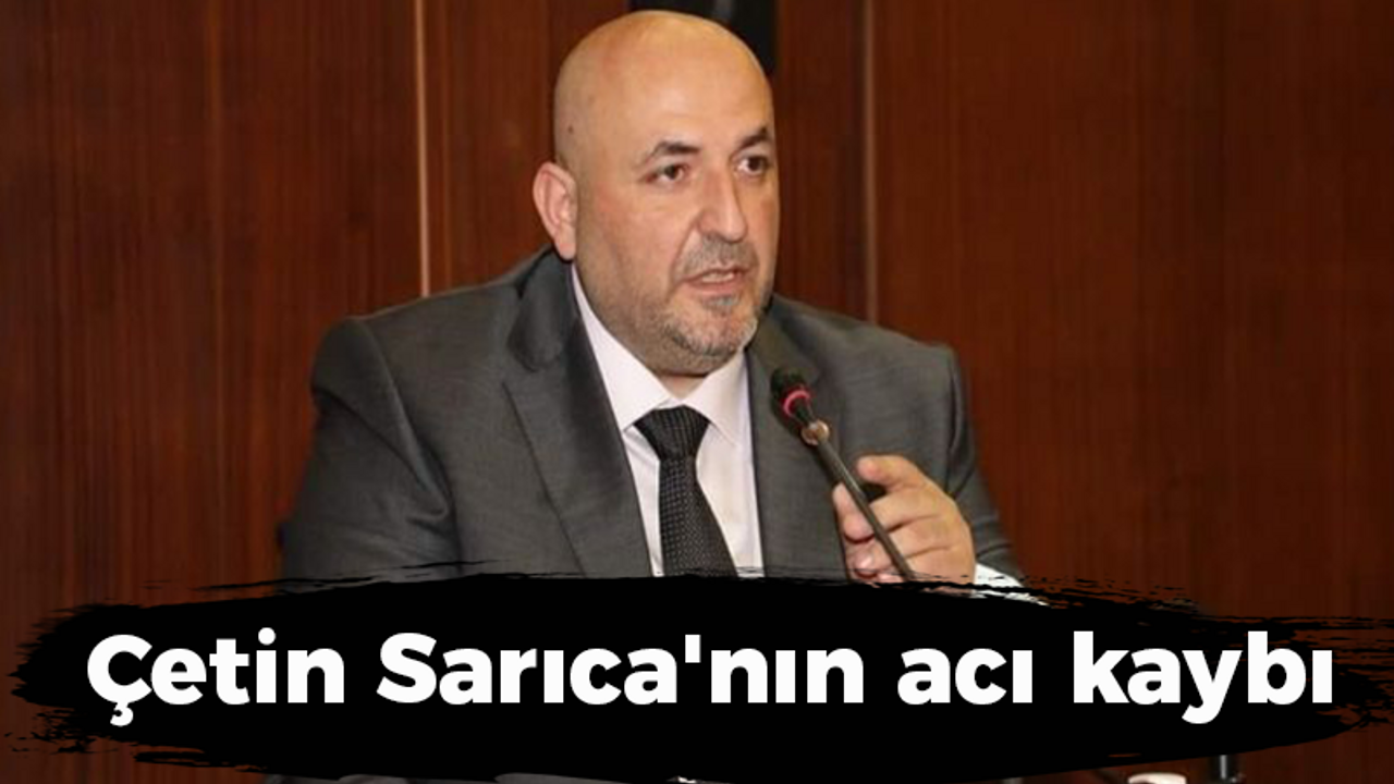 Çetin Sarıca'nın acı kaybı