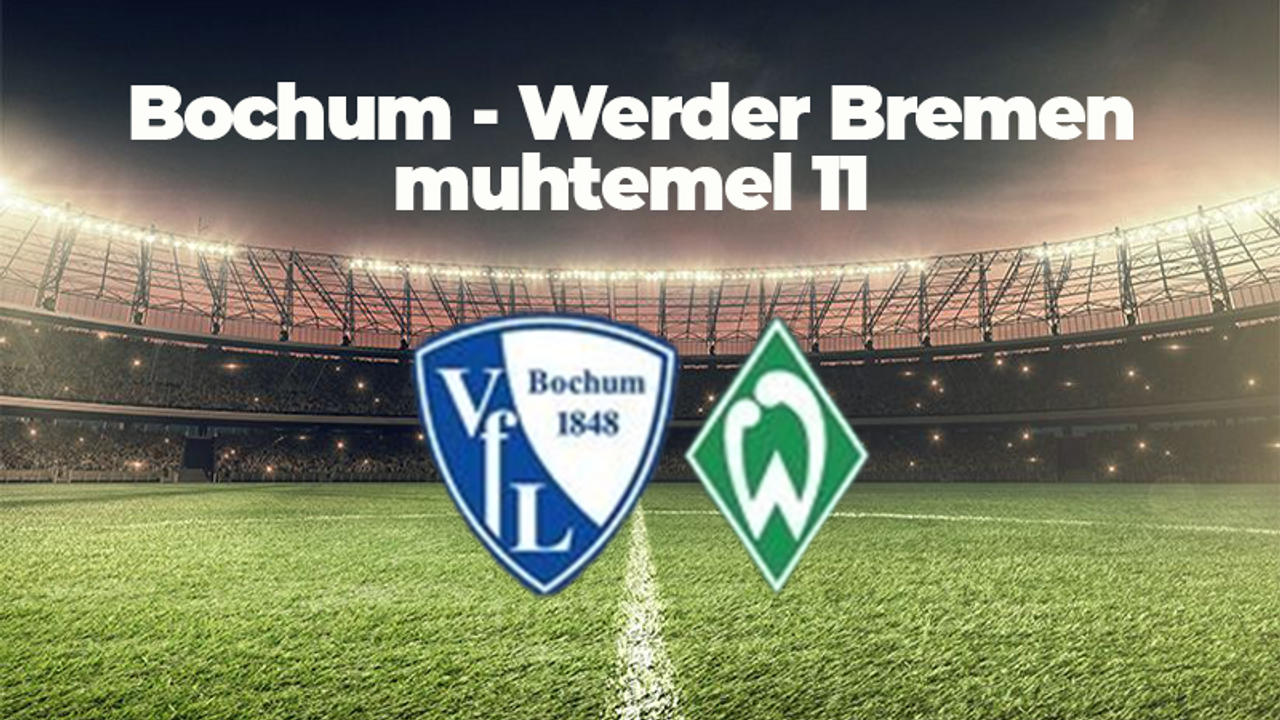 WERDER BREMEN BOCHUM MAÇI NE ZAMAN, SAAT KAÇTA VE HANGİ KANALDA? ALMANYA BUNDESLİGA