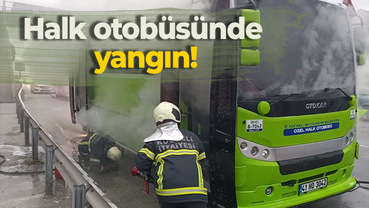 Halk otobüsünde yangın!